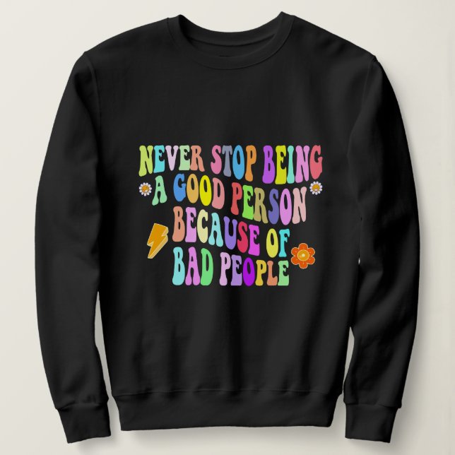 höre nie auf, ein guter Mensch zu sein, wegen schl Sweatshirt (Design vorne)