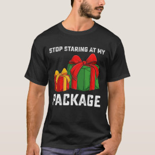 Hören Sie auf, auf mein Paket zu starren, Weihnach T-Shirt