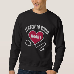 Hören Sie auf Ihr Herz-Stethoscope Sweatshirt