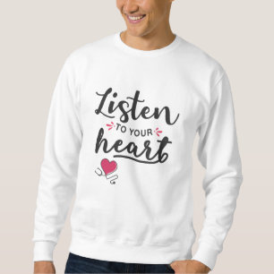 Hören Sie auf Ihr Herz-Stethoscope Sweatshirt