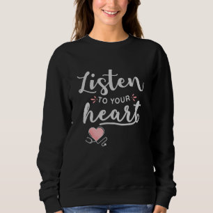Hören Sie auf Ihr Herz-Stethoskop Sweatshirt
