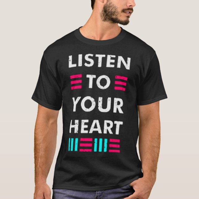Hören Sie auf Ihr Herz T-Shirt (Vorderseite)