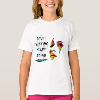 Hören Sie auf nachzudenken und fangen Sie an T-Shirt