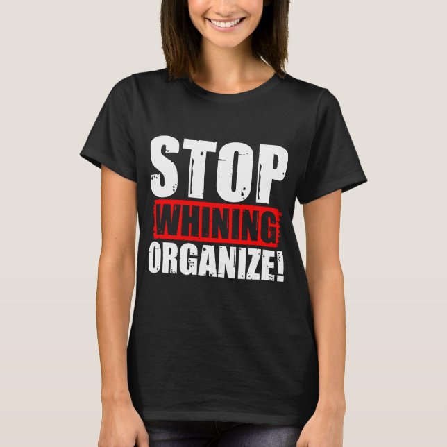 Hören Sie auf zu organisieren! T-Shirt (Vorderseite)