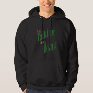 Hören Sie auf zu reden Anfangen zu tun Hoodie