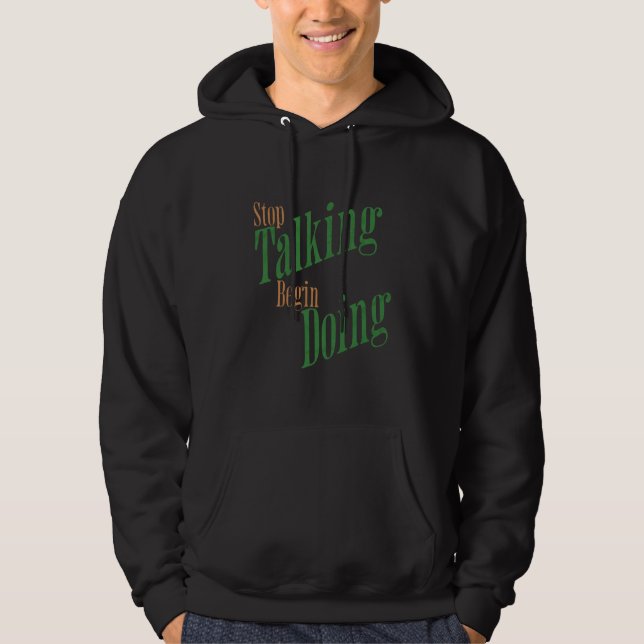 Hören Sie auf zu reden Anfangen zu tun Hoodie (Vorderseite)