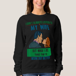 Hören Sie Ehefrau Dinge funktionieren besser Spaß Sweatshirt