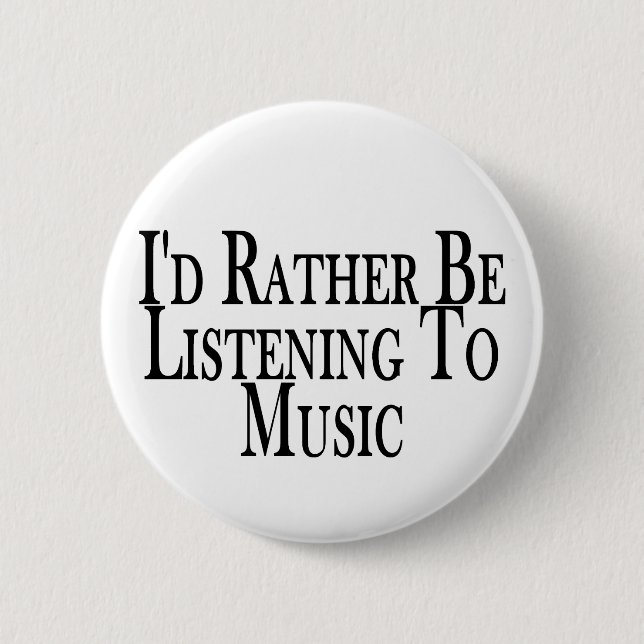 Hören Sie eher Musik Button (Vorderseite)