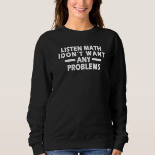 Hören Sie Mathe, ich Woll keine Probleme von Math Sweatshirt