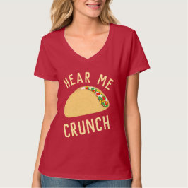 Hören Sie mir Crunch Taco T-Shirt