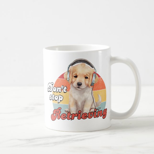 Hören Sie nicht auf, den lustigen Golden Retriever Kaffeetasse (Rechts)
