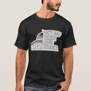 Hören Sie nicht auf, über Palästina zu reden T-Shirt
