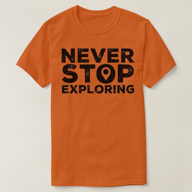 Hören Sie nie auf zu erkunden T-Shirt (Design vorne)
