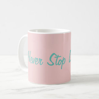 Hören Sie niemals auf, Motivierend InspirationCute Kaffeetasse