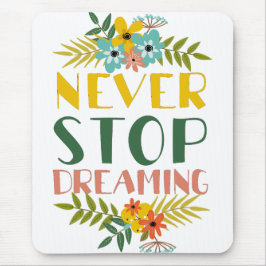 Hören Sie niemals auf, Zitat mit Blumenzettel zu z Mousepad