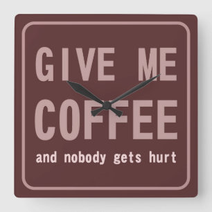 Horloge Carrée Donne-moi du café et personne n'est blessé