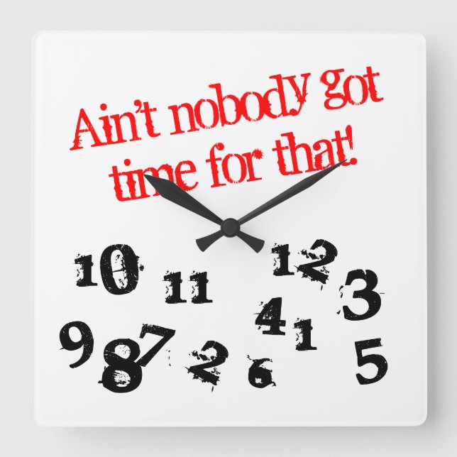 Horloge Carrée Funny wall ain't nobody got time for (Recto)