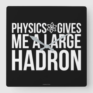 Horloge Carrée La physique me donne un grand Hadron