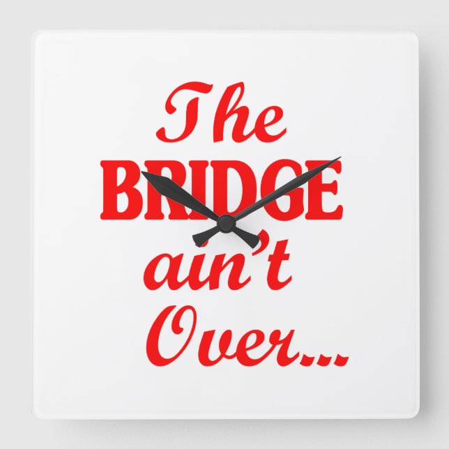 Horloge Carrée Le PONT n'est pas fini... (Recto)
