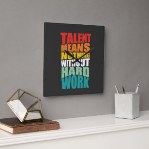 Horloge Carrée Le talent ne signifie rien sans travail acharné