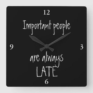 Horloge Carrée Les personnes importantes sont toujours en retard