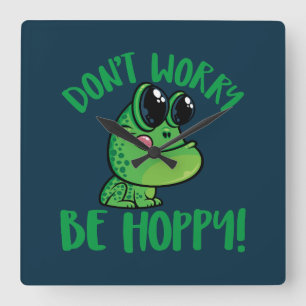 Horloge Carrée Ne vous inquiétez pas être Hoppy souriant grenouil