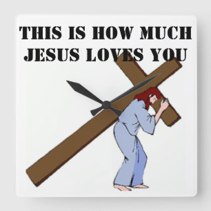 HORLOGE CARRÉE THIS IS HOW MUCH JESUS LOVES YOU