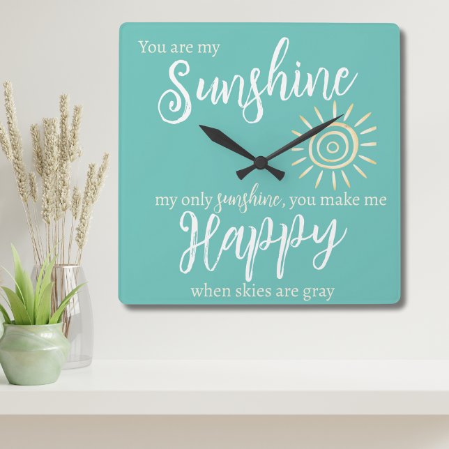 Horloge Carrée Vous êtes mon soleil me rendre heureux bleu avec l (Sunshine You Make Me Happy wall clock reminds her that you care! Bright teal with pale yellow sun.)
