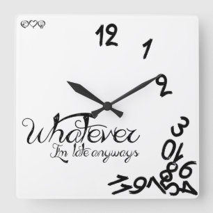 Horloge Carrée Whatever, I'm Late Anyways Clock - Black / White