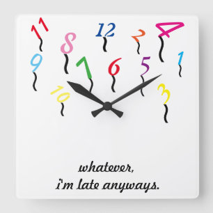 Horloge Carrée Whatever, I'm Late Anyways WALL CLOCK, CUSTOMIZE