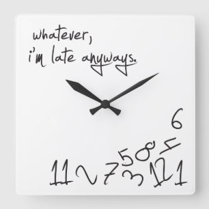 Horloge Carrée Whatever, je suis Late Anyways