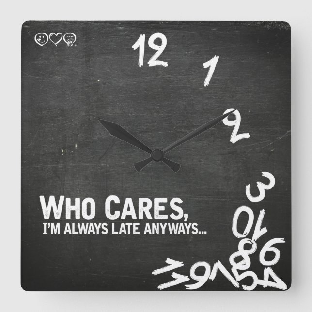 Horloge Carrée Who cares, I'm always anyways. (Recto)