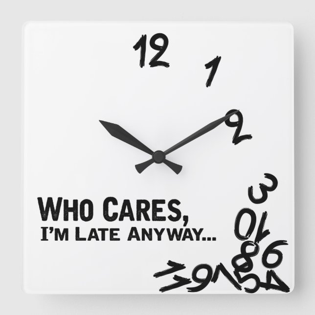 Horloge Carrée Who cares, I'm late anyway (Recto)