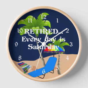 Horloge Retired... Every Day est Saturday