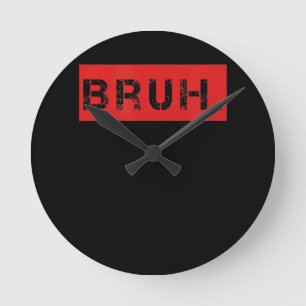 Horloge Ronde Bruh Funny Meme Saying Brother Greeting Venin