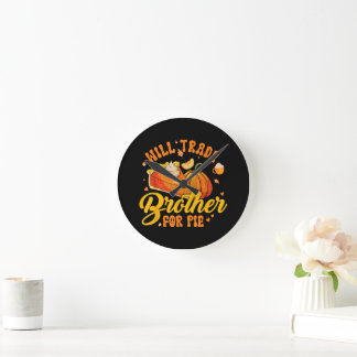 Horloge Ronde Échangerai frère contre tarte Humour de Thanksgivi