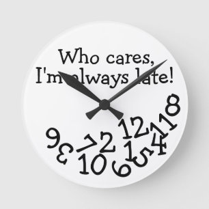 Horloge Ronde Funny Tardiness Clock, Who Cares I'm Always Late !