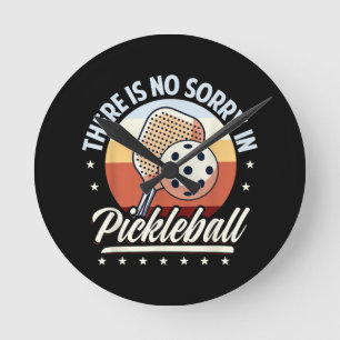 Horloge Ronde Il N'Y A Pas De Désolé Dans Pickleball