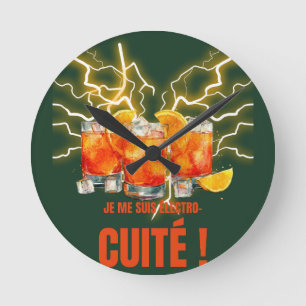 Horloge Ronde Je me suis électro -cuité" apéro fun cocktails