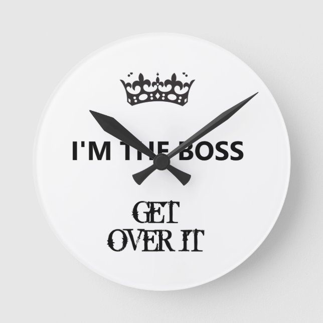 Horloge Ronde Je suis le patron, Get Over It, acrylique (Recto)