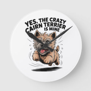 Horloge Ronde Le Cairn Terrier fou est à moi
