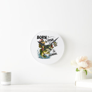 Horloge Ronde Né pour aller à la pêche forcé d'aller à l'école
