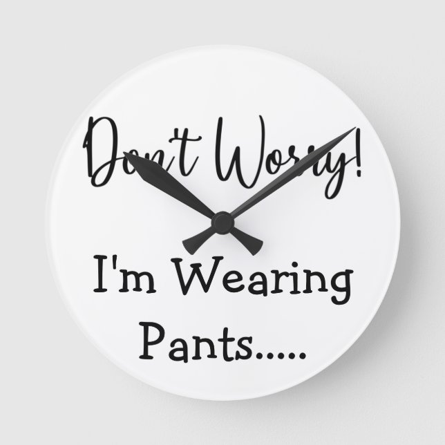 Horloge Ronde Ne t'inquiète pas que je porte un pantalon... Cita (Recto)