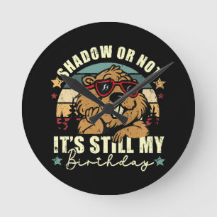 Horloge Ronde ombre ou pas c'est toujours mon anniversaire