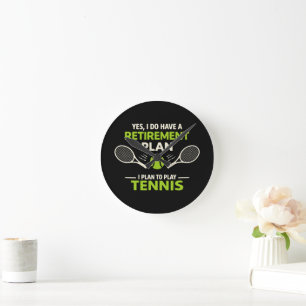 Horloge Ronde Oui, j'ai un plan de retraite Tennis