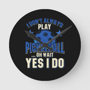 Horloge Ronde Pickleball - Je ne joue pas toujours Pickleball