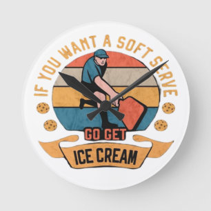 Horloge Ronde Pickleball Si vous voulez Soft Serve aller obtenir