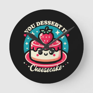 Horloge Ronde Vous le méritez - Cheesecake Kawaii