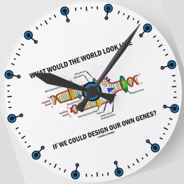 Horloge Ronde Would The World Look Like Design Our Genes ? (Clock for anyone into biotechnology featuring ponderous molecular biology query.)