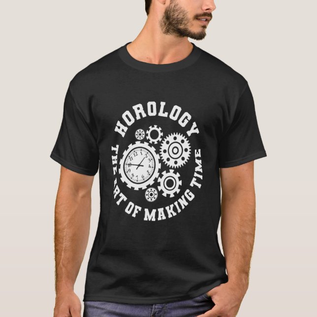 Horologie: Das Erschaffen von Uhrmacher-Horologen T-Shirt (Vorderseite)